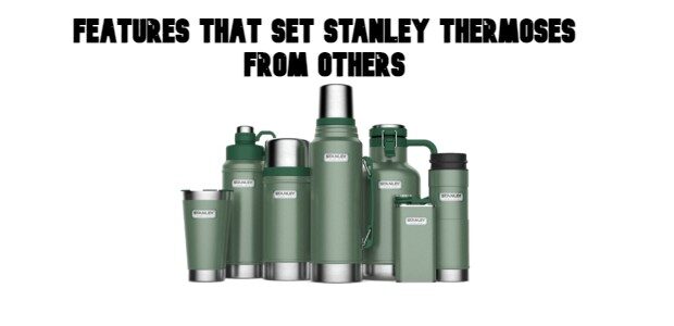 Features that Set Stanley Thermoses From Others